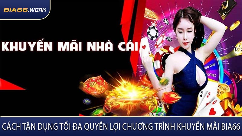 Cách Tận Dụng Tối Đa Quyền Lợi Chương Trình Khuyến Mãi BIA66