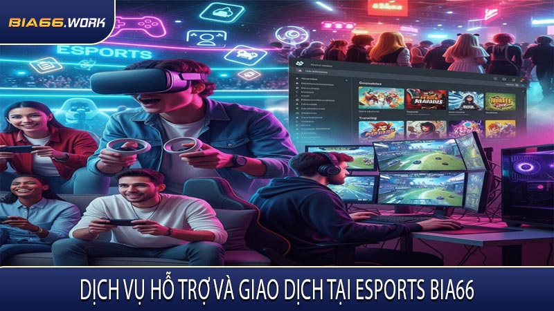 Dịch Vụ Hỗ Trợ Và Giao Dịch Tại Esports BIA66