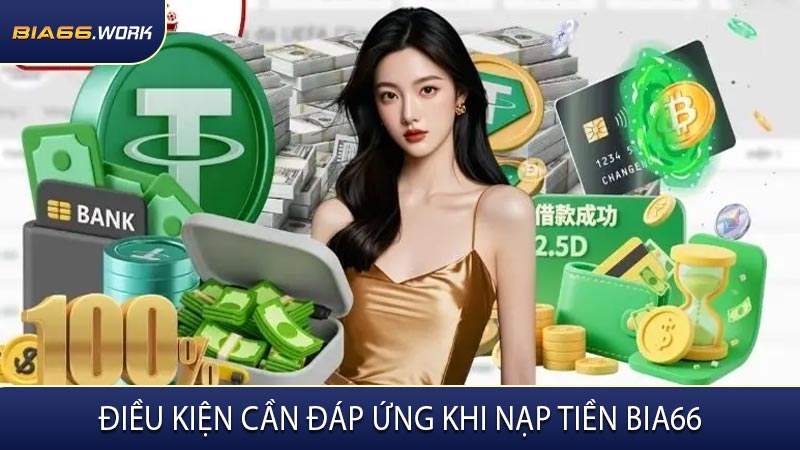 Điều Kiện Cần Đáp Ứng Khi Nạp Tiền BIA66