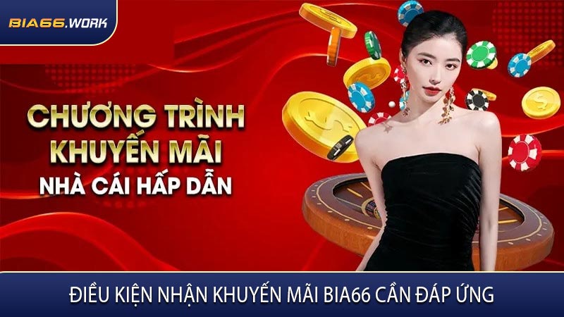 Điều Kiện Nhận Khuyến Mãi BIA66 Cần Đáp Ứng