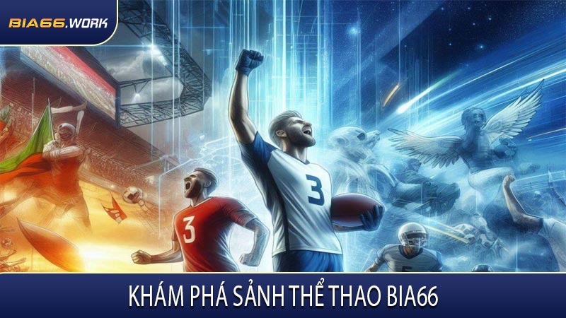 Khám Phá Sảnh Thể Thao BIA66