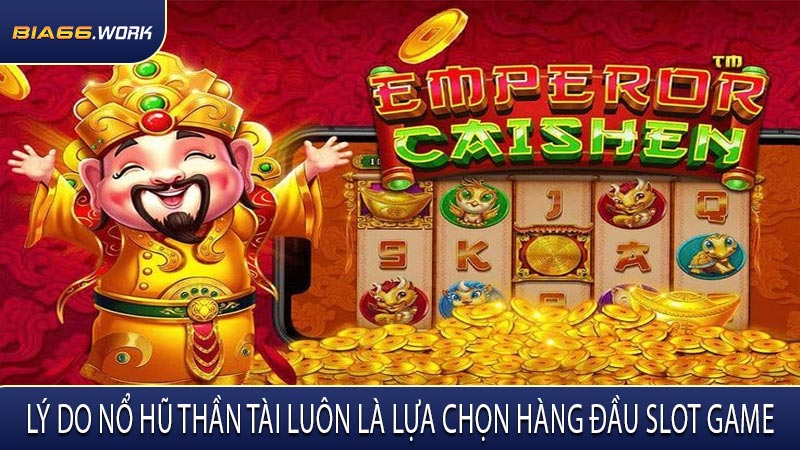 Lý Do Nổ Hũ Thần Tài Luôn Là Lựa Chọn Hàng Đầu Slot Game