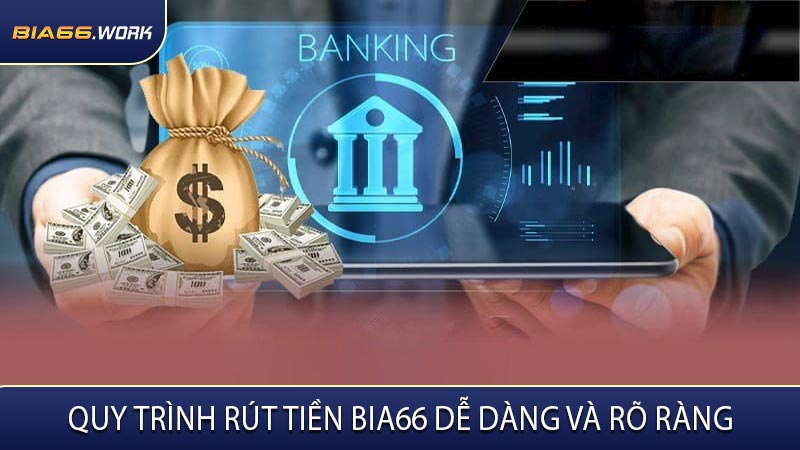 Quy Trình Rút Tiền BIA66 Dễ Dàng Và Rõ Ràng
