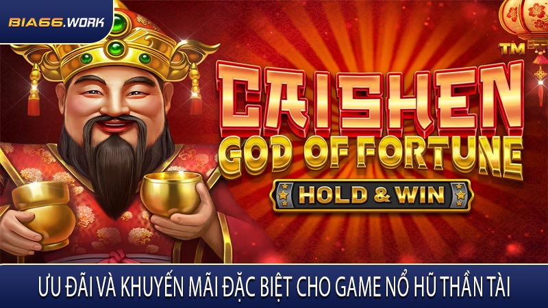 Ưu Đãi Và Khuyến Mãi Đặc Biệt Cho Game Nổ Hũ Thần Tài
