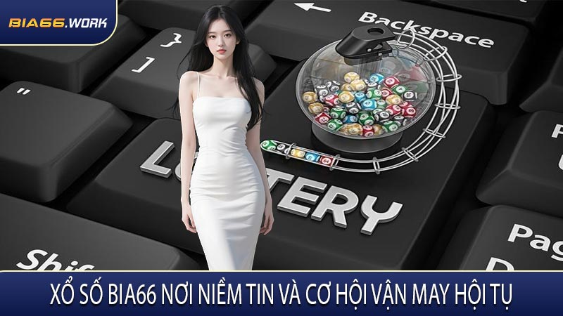 Xổ Số BIA66 Nơi Niềm Tin và Cơ Hội Vận May Hội Tụ