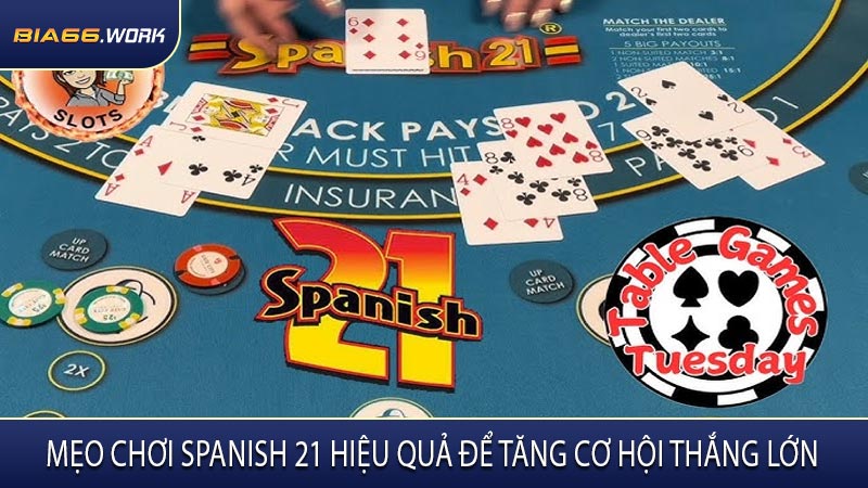 Mẹo Chơi Spanish 21 Hiệu Quả Để Tăng Cơ Hội Thắng Lớn
