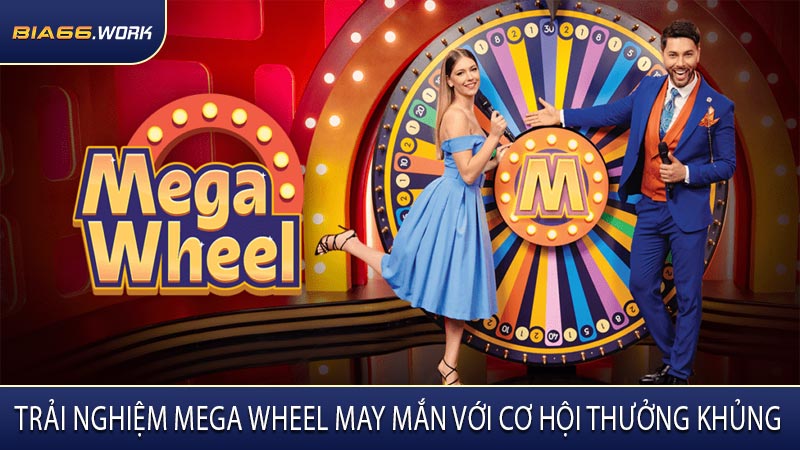 Trải Nghiệm Mega Wheel May Mắn Với Cơ Hội Thưởng Khủng